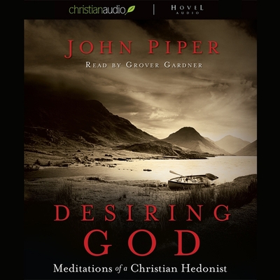 Desiring God: Meditations of a Christian Hedonist - Piper, John, and Gardner, Grover (Read by)