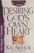 Desiring God's Own Heart: 1and 2 Samuel/1 Chronicles