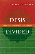 Desis Divided: The Political Lives of South Asian Americans