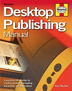 Desktop Publishing Manual: A Practical Introduction to Creating Professional-looking Documents and Publications
