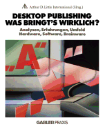 Desktop Publishing -- Was Bringt's Wirklich?: Analysen, Erfahrungen, Umfeld, Hardware, Software, Brainware