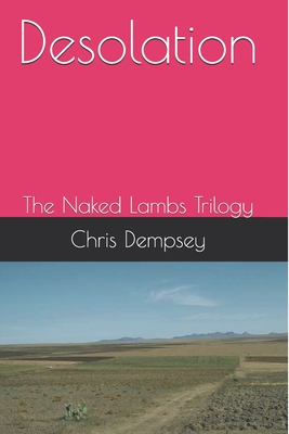 Desolation: The Naked Lambs Trilogy - Dempsey, Chris