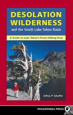 Desolation Wilderness and the South Lake Tahoe Basin - Schaffer, Jeffrey P