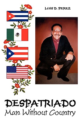 Despatriado: Man Without Country - Perez, Luis