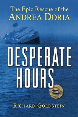 Desperate Hours: The Epic Rescue of the Andrea Doria - Goldstein, Richard