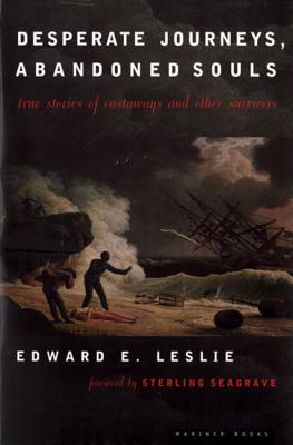 Desperate Journeys, Abandoned Souls: True Stories of Castaways and Other Survivors - Leslie, Edward E