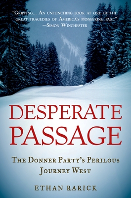 Desperate Passage: The Donner Party's Perilous Journey West - Rarick, Ethan