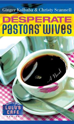 Desperate Pastors' Wives - Kolbaba, Ginger, and Scannell, Christy