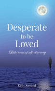 Desperate to be Loved: Little notes of self-discovery