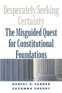 Desperately Seeking Certainty: The Misguided Quest for Constitutional Foundations