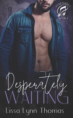 Desperately Waiting: a Renegades Novella - Thomas, Lissa Lynn