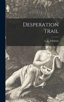 Desperation Trail - Foreman, L L (Leonard London) 1901- (Creator)