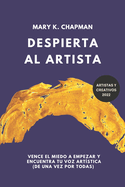 Despierta al Artista: Qu?tate el miedo a empezar y encuentra tu voz art?stica. Libro para creativos