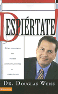 Despiertate!: Como Convertir Tus Peores Comportamientos en Habilidades - Weiss, Douglas, Ph.D.