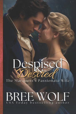Despised & Desired: The Marquess' Passionate Wife - Wolf, Bree