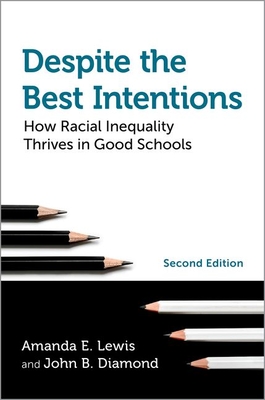 Despite the Best Intentions: How Racial Inequality Thrives in Good Schools, 2nd Edition - Lewis, Amanda E, and Diamond, John B