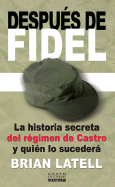 Despues de Fidel: La Historia Secreta del Regimen de Castro y Quien Lo Sucedera - Latell, Brian, and Meyer, Maria Angelica (Translated by)