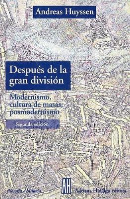 Despues de la Gran Division: Modernismo, Cultura de Masas, Posmodernismo - Huyssen, Andreas, Professor