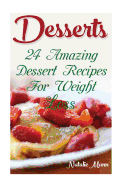 Desserts: 24 Amazing Dessert Recipes for Weight Loss