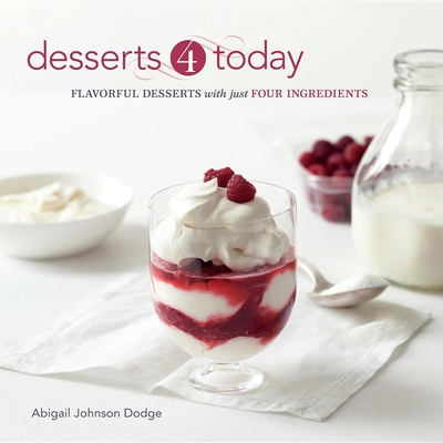 Desserts 4 Today: Flavorful Desserts with Just Four Ingredients - Dodge, Abigail Johnson