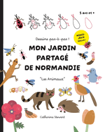 Dessine pas--pas ! Mon Jardin Partag de Normandie - Les Animaux: Jeux inclus 5 ans et plus