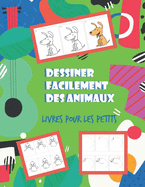 Dessiner facilement des animaux Livres pour les petits: un livre de dessin pour les enfants des animaux mignons et facile a dessiner