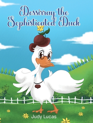 Dessirray the Sophisticated Duck - Lucas, Judy