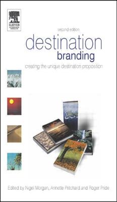 Destination Branding: Creating the Unique Destination Proposition - Morgan, Nigel, and Pritchard, Annette, and Pride, Roger