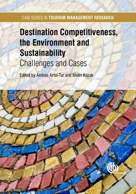 Destination Competitiveness, the Environment and Sustainability: Challenges and Cases - Artal-Tur, Andrs (Editor), and Kozak, Metin (Editor)