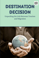 Destination Decision: Unpacking the Link Between Tourism and Migration