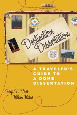 Destination Dissertation: A Traveler's Guide to a Done Dissertation - Foss, Sonja K, Dr.