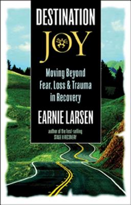 Destination Joy: Moving Beyond Fear. Loss, and Trauma in Recovery. - Larsen, Earnie