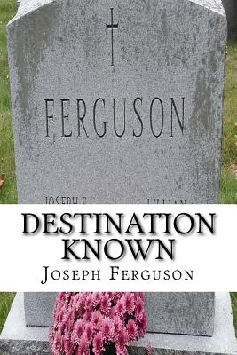 Destination Known - Ferguson, Joseph