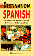 Destination Spanish: Illustrated Phrasebook and Travel Information