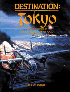 Destination, Tokyo: A Pictorial History of Doolittle's Tokyo Raid, April 18, 1942