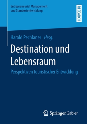 Destination Und Lebensraum: Perspektiven Touristischer Entwicklung - Pechlaner, Harald (Editor)