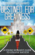 Destined for Greatness: A Young Woman's Guide to College Success