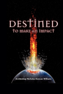 Destined To Make An Impact - Duncan-Williams, Archbishop Nicholas