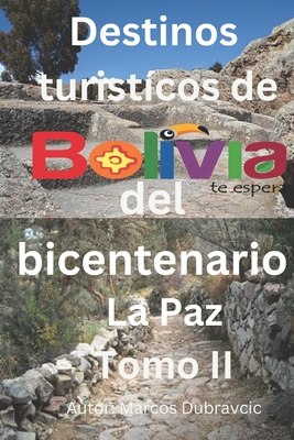 Destinos tur?sticos del Bicentenario La Paz: Tomo II - Dubravcic, Marcos