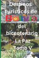 Destinos turisticos de Bolivia del Bicentenario La Paz Tomo V: La Paz Tomo V