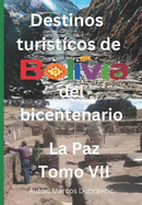 Destinos turisticos de Bolivia del Bicentenario La Paz: Tomo VII