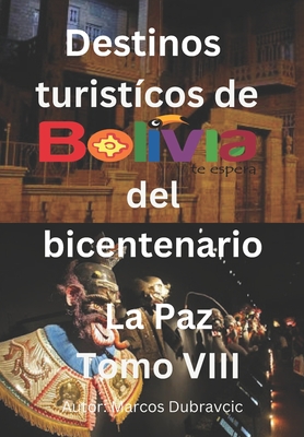 Destinos turisticos de Bolivia del Bicentenario: La Paz Tomo VIII - Dubravcic, Marcos