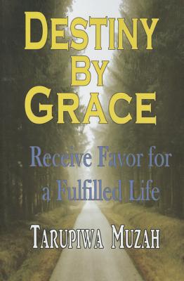 Destiny by Grace: Receive Favor for a Fulfilled Life - Muzah, Tarupiwa