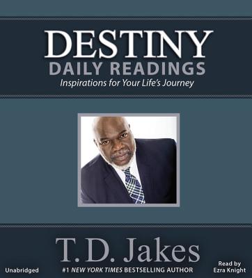 Destiny Daily Readings: Inspirations for Your Life's Journey - Jakes, T D, and Knight, Ezra (Read by)