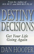 Destiny Decisions: Get Your Life Going Again