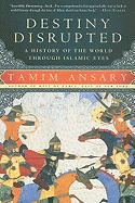 Destiny Disrupted: A History of the World Through Islamic Eyes