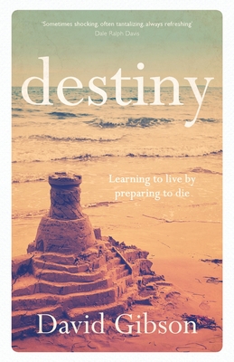 Destiny: Learning To Live By Preparing To Die - Gibson, David