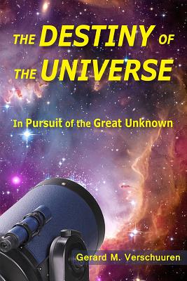 Destiny of the Universe: In Pursuit of the Great Unknown - Verschuuren, Gerard M