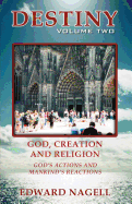 Destiny: Volume Two: God, Creation, and Religion, God's Actions and Mankind's Reactions