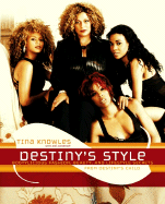 Destiny's Style: Bootylicious Fashion, Beauty, and Lifestyle Secrets from Destiny's Child - Knowles, Tina